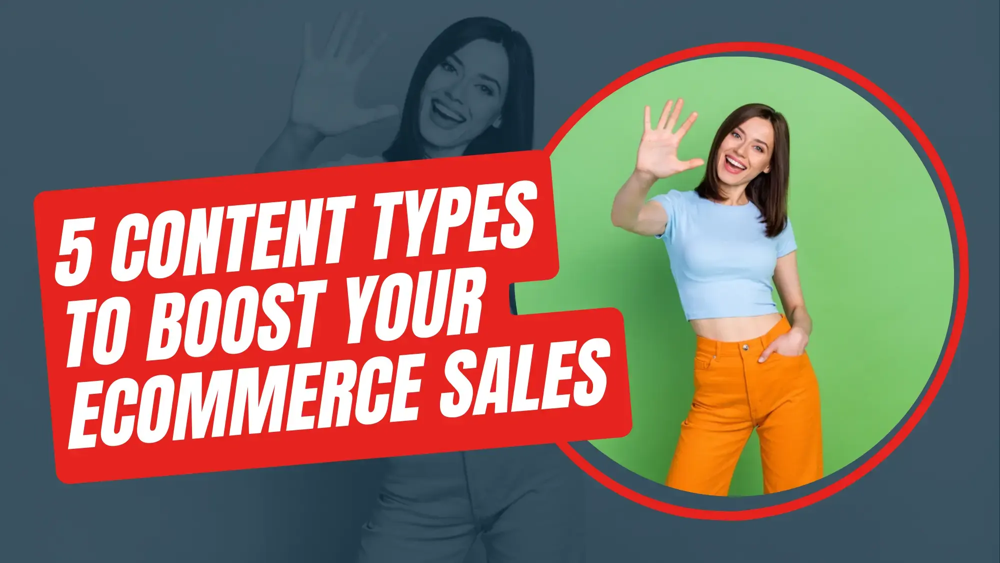 5 CONTENT TYPES TO BOOST YOUR ECOMMERCE SALES